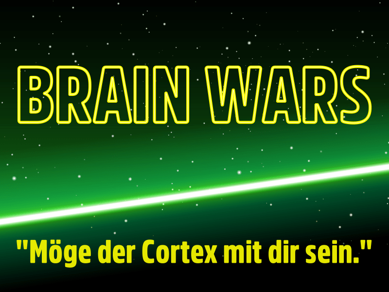 BRAIN WARS: „Möge der Cortex mit dir&nbsp;sein.“